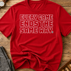 Every Game Ends The Same Way T-Shirt