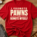 I Promote Pawns Demote Myself T-Shirt