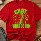 Chat What Do I Do T-Shirt