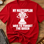 My Masterplan Was To Forget The Queen T-Shirt