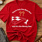 There's Only One Move Here And It's The Wrong One T-Shirt
