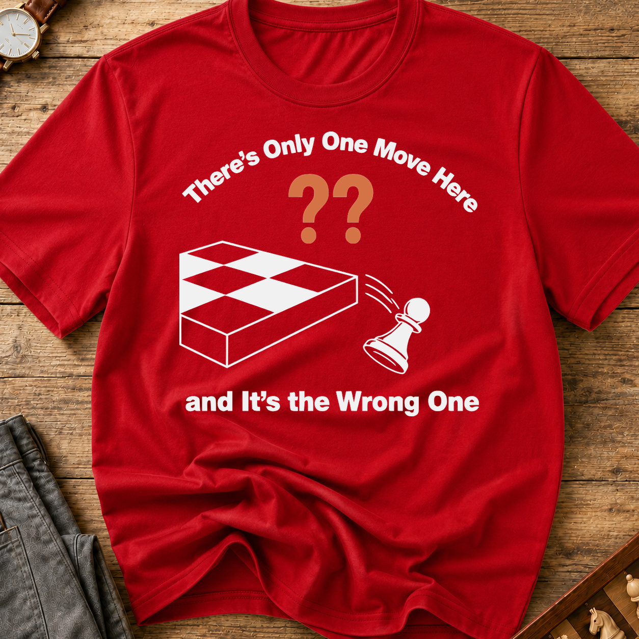 There's Only One Move Here And It's The Wrong One T-Shirt