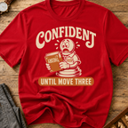 Confident Until Move Three T-Shirt