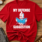 My Defense Is A Suggestion T-Shirt