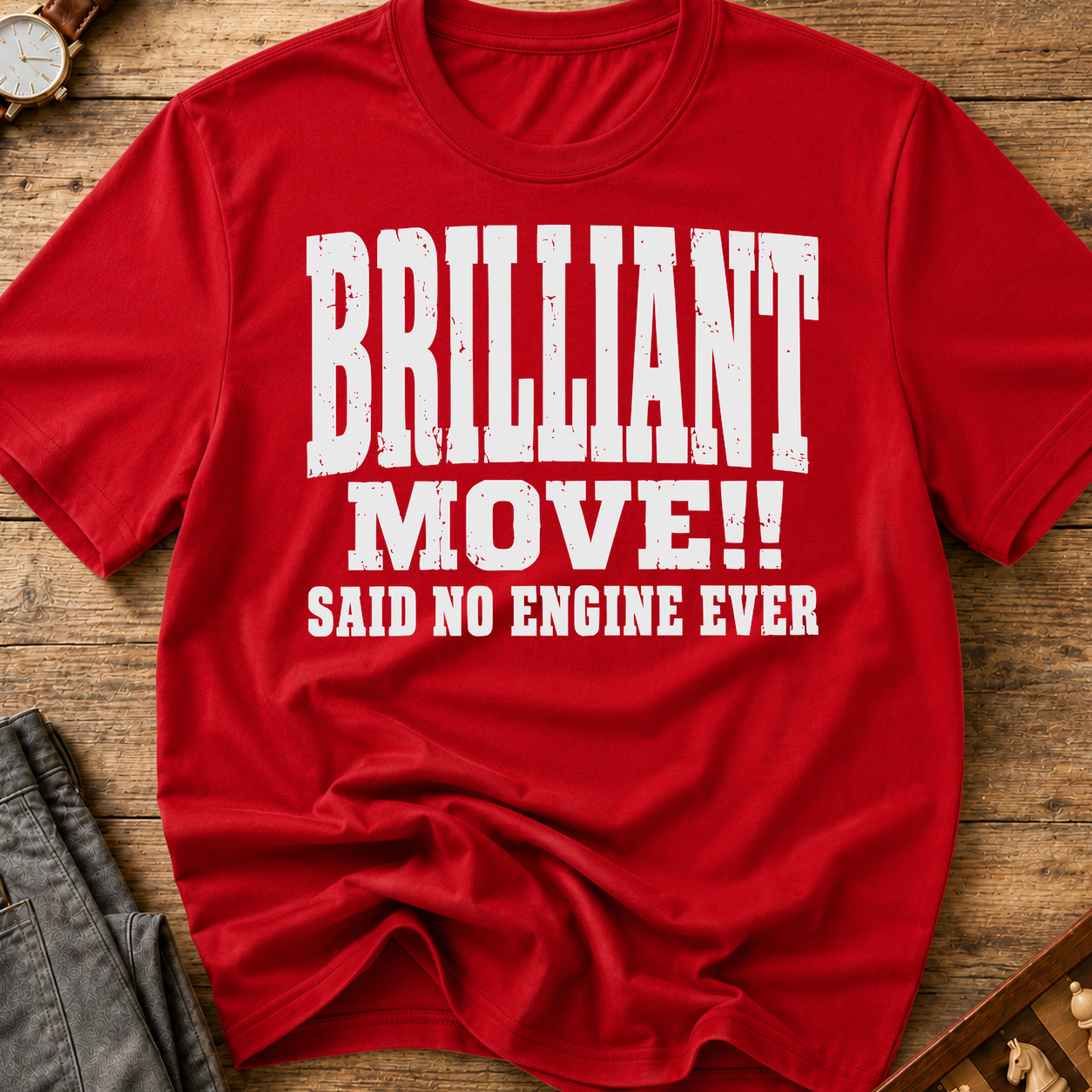 Brilliant Move Said No Engine Ever T-Shirt