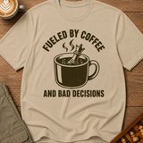 Fueled By Coffee And Bad Decisions T-Shirt
