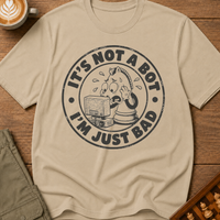 Not A Bot Just Bad T-Shirt