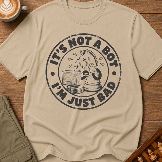 Not A Bot Just Bad T-Shirt