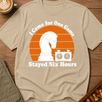 Came for One Game Stayed Six Hours T-Shirt