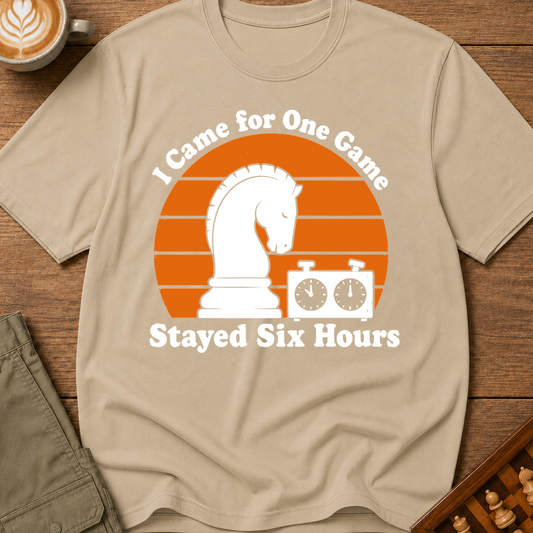 Came for One Game Stayed Six Hours T-Shirt