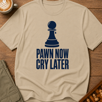 Pawn Now Cry Later T-Shirt