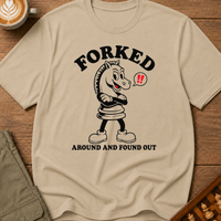 Forked Around and Found Out T-Shirt
