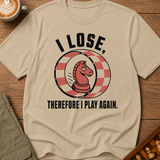 I Lose Therefore I Play Again T-Shirt