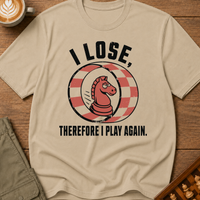 I Lose Therefore I Play Again T-Shirt