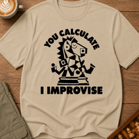 You Calculate I Improvise T-Shirt