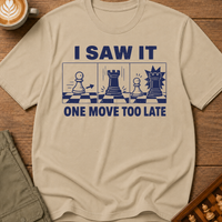 I Saw It One Move Too Late T-Shirt