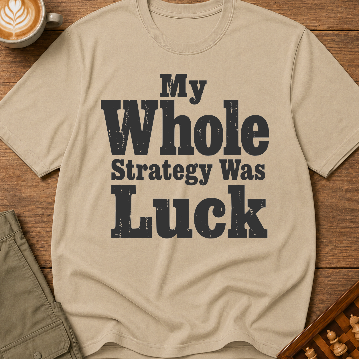 My Whole Strategy Was Luck T-Shirt