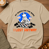My Queen Worked I Lost Anyway T-Shirt