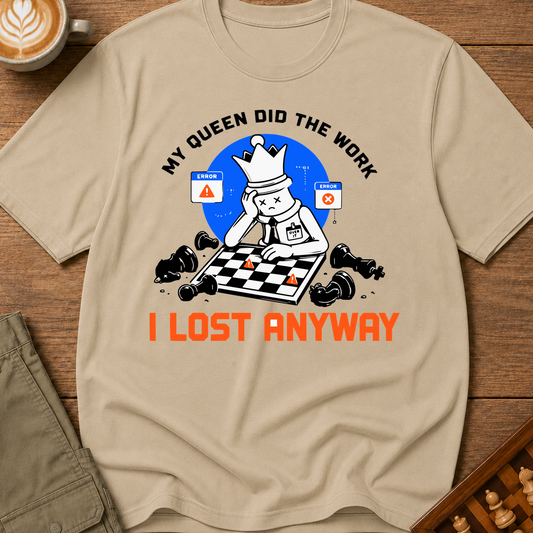 My Queen Worked I Lost Anyway T-Shirt