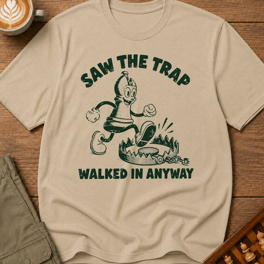 Saw The Trap Walked In Anyway T-Shirt