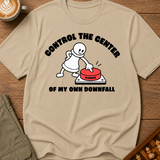 Control The Center Of My Downfall T-Shirt