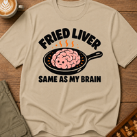 Fried Liver Same As My Brain T-Shirt