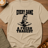 Every Game A Fresh Tragedy T-Shirt