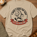 I Have A Move For That T-Shirt