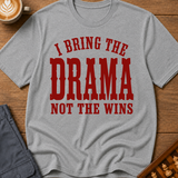 I Bring The Drama Not The Wins T-Shirt