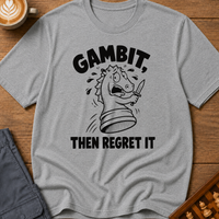 Gambit Then Regret It T-Shirt