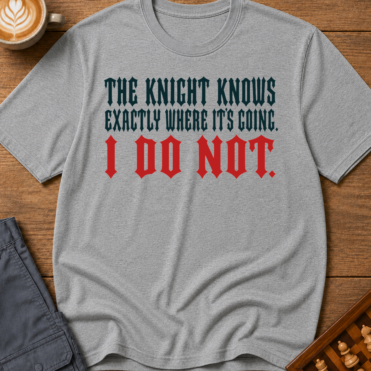 The Knight Knows I Dont T-Shirt