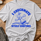 I Checkmate Myself Sometimes T-Shirt