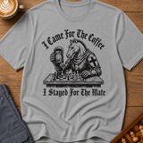 Came for the Coffee Stayed for the Mate T-Shirt