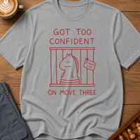 Too Confident on Move Three T-Shirt