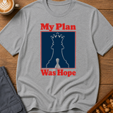 My Plan Was Hope T-Shirt