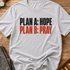 Plan A Hope Plan B Pray T-Shirt
