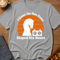 Came for One Game Stayed Six Hours T-Shirt