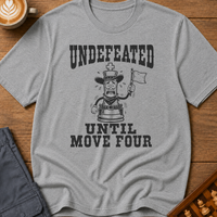 Undefeated Until Move Four T-Shirt