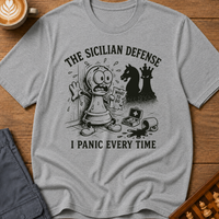 The Sicilian Defense I Panic Every Time II T-Shirt