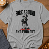 Fork Around and Find Out T-Shirt