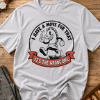 I Have A Move For That T-Shirt
