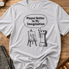 Played Better In My Imagination T-Shirt