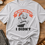 The Knight Had Plans I Didn't T-Shirt