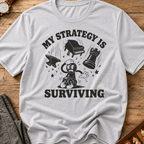 My Strategy Is Surviving T-Shirt