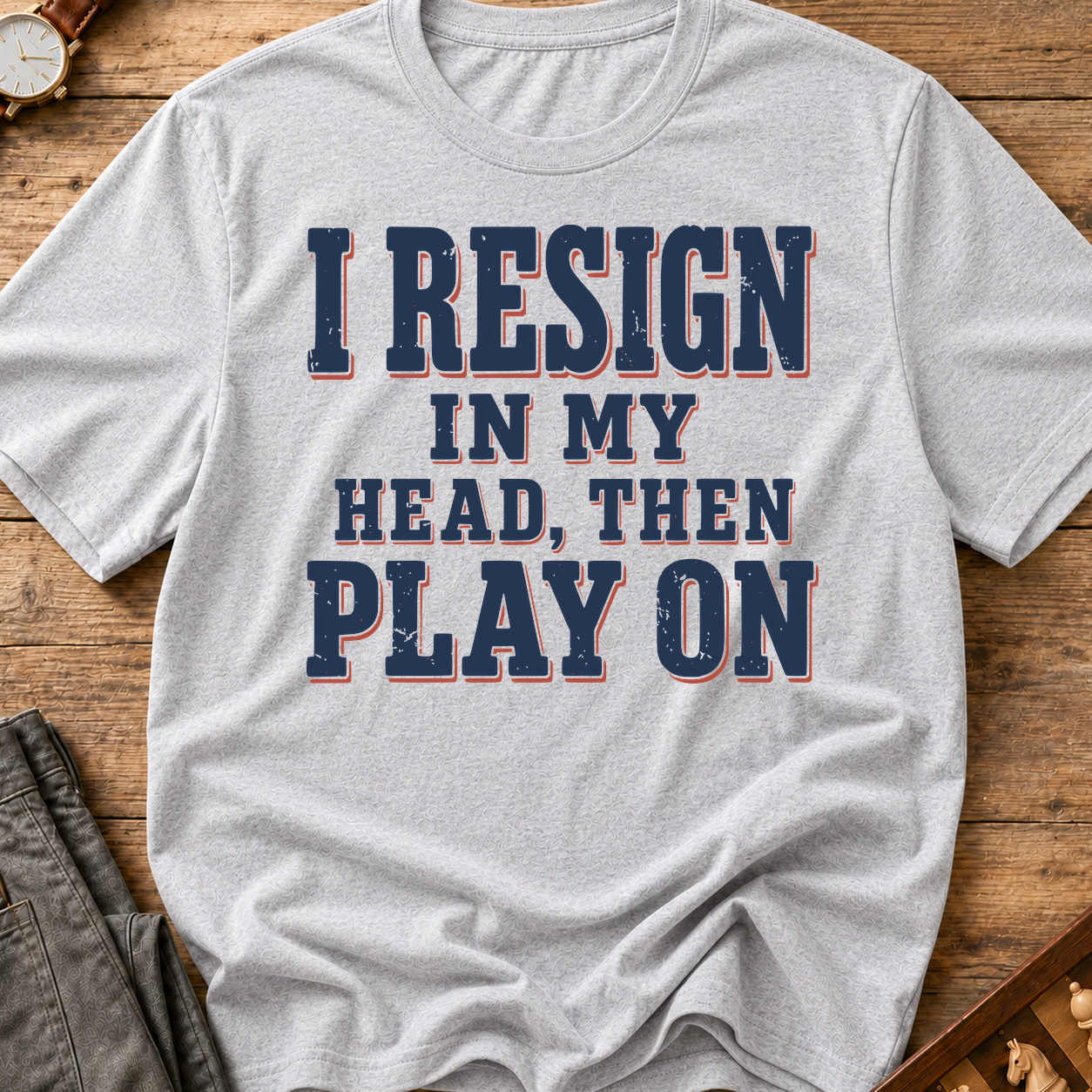 I Resign In My Head Then Play On T-Shirt