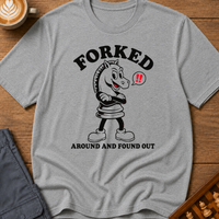 Forked Around and Found Out T-Shirt