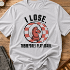 I Lose Therefore I Play Again T-Shirt