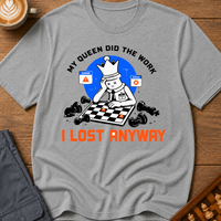 My Queen Worked I Lost Anyway T-Shirt