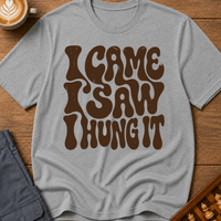 I Came I Saw I Hung It T-Shirt