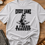 Every Game A Fresh Tragedy T-Shirt